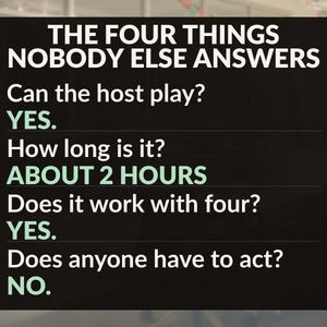 Op de afbeelding: Een zwart rechthoekig bord met witte en lichtgroene tekst: THE FOUR THINGS NOBODY ELSE ANSWERS. Can the host play? YES. How long is it? ABOUT 2 HOURS. Does it work with four? YES. Does anyone have to act? NO.