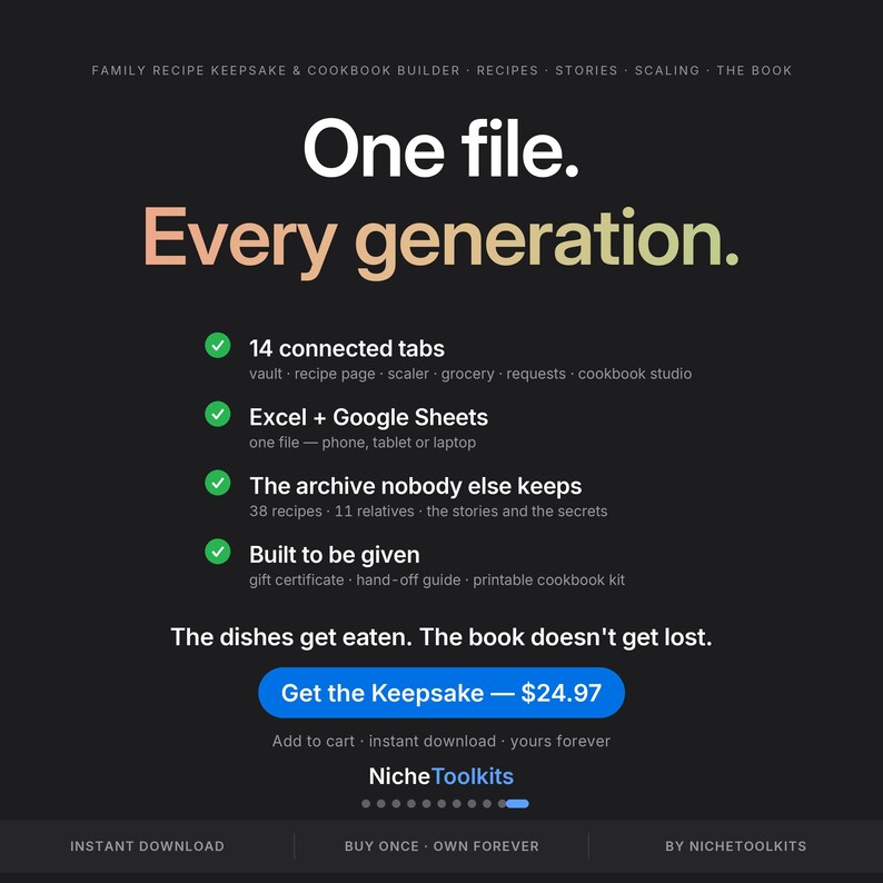 May include: A digital family recipe keepsake and cookbook builder file with a black background. Text includes One file. Every generation., 14 connected tabs, Excel + Google Sheets, The archive nobody else keeps, Built to be given, and NicheToolkits.