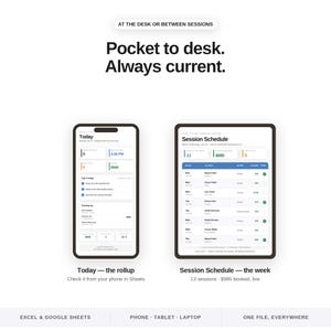 May include: A smartphone and a tablet displaying a digital session schedule and daily summary. Text reads: AT THE DESK OR BETWEEN SESSIONS, Pocket to desk. Always current., Today &mdash; the rollup, Session Schedule &mdash; the week, EXCEL & GOOGLE SHEETS, PHONE &middot; TABLET &middot; LAPTOP, ONE FILE, EVERYWHERE.