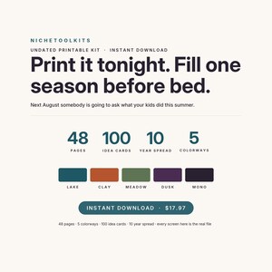 Op de afbeelding: Een digitale printbare kit van NicheToolKits met 48 pagina's, 100 idee&euml;nkaarten, een 10-jarenoverzicht en 5 kleurenschema's: Lake, Clay, Meadow, Dusk en Mono. De tekst luidt: Print it tonight. Fill one season before bed. Next August somebody is going to ask what your kids did this summer.