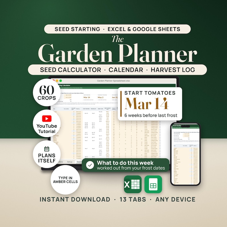 The Garden Planner spreadsheet on a deep green wall. A laptop shows the real Seed Starting Calculator tab: two amber frost date cells, the Start Tomatoes, Transplant, First Seeds and First Harvest tiles, and the crop library, with a phone showing the same sheet. A callout reads Start tomatoes Mar 14, 6 weeks before last frost. Seals read 60 crops, YouTube tutorial, Plans itself and Type in amber cells, next to Excel and Google Sheets tiles.