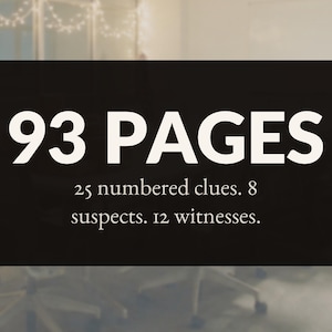 Op de afbeelding: Een rechthoekig zwart bord met de witte tekst 93 PAGES, gevolgd door de aanvullende witte tekst 25 numbered clues. 8 suspects. 12 witnesses. Het ontwerp is strak en gedurfd en presenteert de informatie duidelijk tegen de donkere achtergrond.