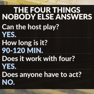 Może przedstawiać: Czarna prostokątna tablica informacyjna z białym i jasnoniebieskim tekstem o treści: THE FOUR THINGS NOBODY ELSE ANSWERS. Can the host play? YES. How long is it? 90-120 MIN. Does it work with four? YES. Does anyone have to act? NO.