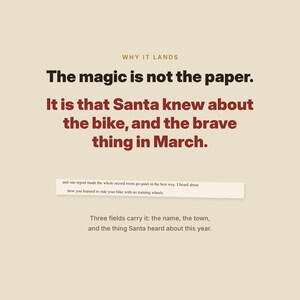 Puede incluir: Un estampado gr&aacute;fico beige con el texto: WHY IT LANDS. The magic is not the paper. It is that Santa knew about the bike, and the brave thing in March. Una tira de texto m&aacute;s peque&ntilde;a dice: and one report made the whole record room go quiet in the best way. I heard about how you learned to ride your bike with no training wheels. Three fields carry it: the name, the town, and the thing Santa heard about this year.