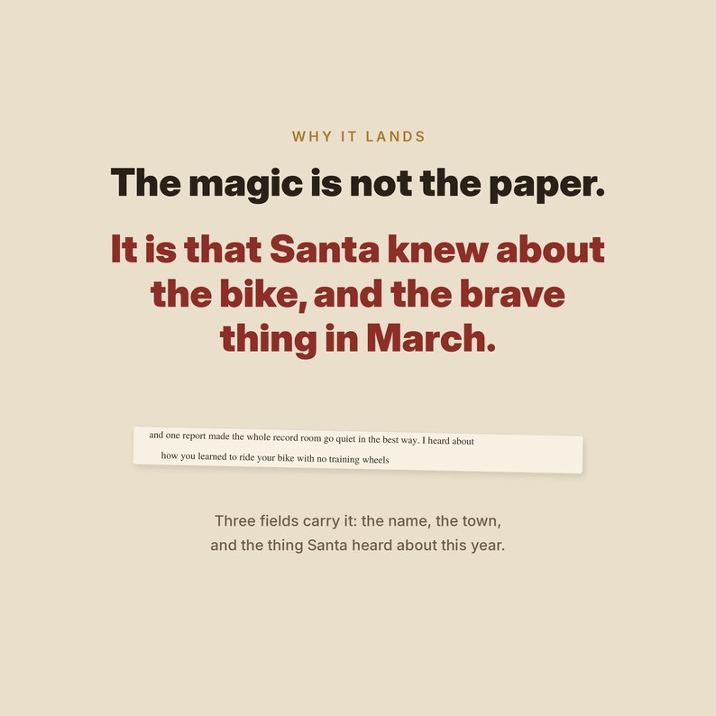 Puede incluir: Un estampado gr&aacute;fico beige con el texto: WHY IT LANDS. The magic is not the paper. It is that Santa knew about the bike, and the brave thing in March. Una tira de texto m&aacute;s peque&ntilde;a dice: and one report made the whole record room go quiet in the best way. I heard about how you learned to ride your bike with no training wheels. Three fields carry it: the name, the town, and the thing Santa heard about this year.