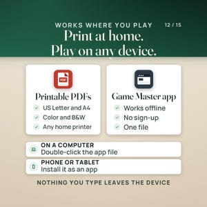 Print at home, play on any device: printable PDFs in US Letter and A4, color and B&W, and the Game Master app, one file that works offline with no sign-up. Double-click it on a computer or install it on a phone or tablet.