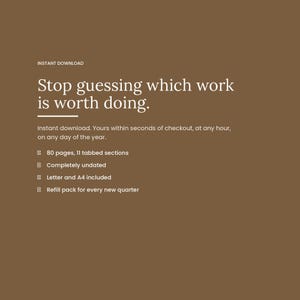 Closing panel on a warm brown background reading: stop guessing which work is worth doing. Instant download, 80 pages, 11 tabbed sections, completely undated, Letter and A4 included, with a refill pack for every new quarter.