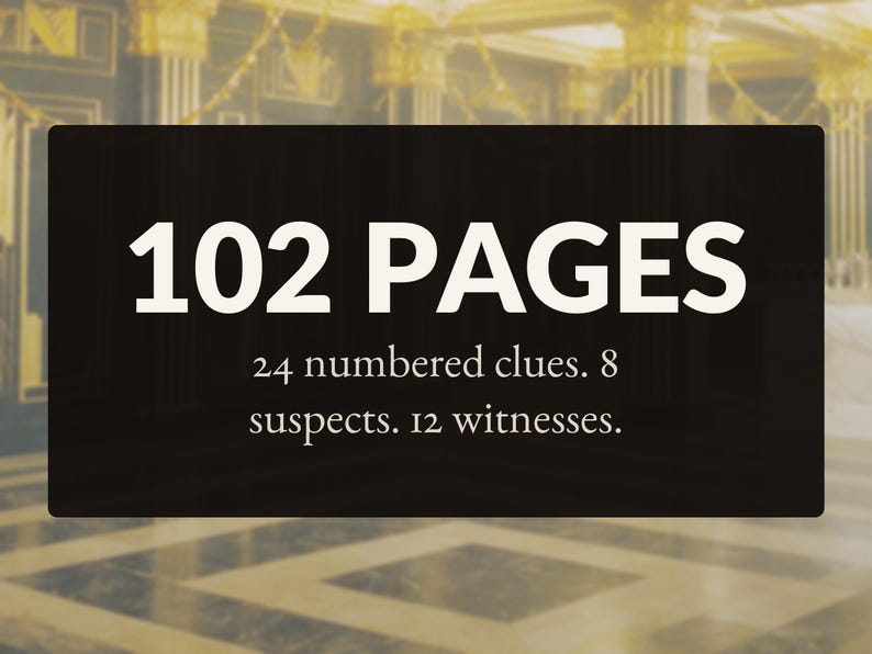 Może przedstawiać: Czarna prostokątna grafika z białym tekstem o treści 102 PAGES, 24 numbered clues, 8 suspects oraz 12 witnesses. Projekt jest wyśrodkowany i wykorzystuje pogrubioną, wyraźną czcionkę dla gł&oacute;wnego nagł&oacute;wka z mniejszym tekstem poniżej.