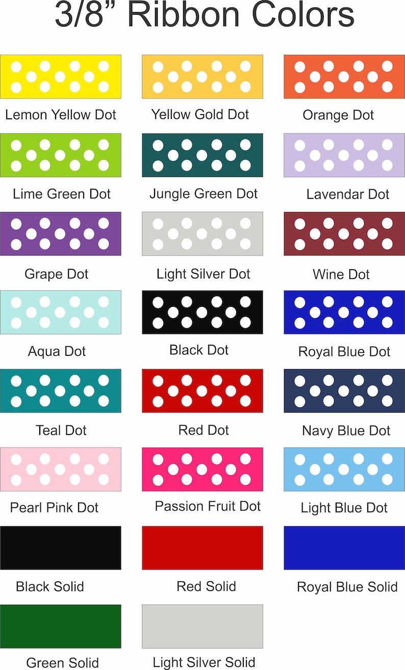 May include: A chart showing 3/8 inch ribbon colors with white polka dots on various colored backgrounds. The colors include lemon yellow, yellow gold, orange, lime green, jungle green, lavender, grape, light silver, wine, aqua, black, royal blue, teal, red, navy blue, pearl pink, passion fruit, light blue, black solid, red solid, royal blue solid, green solid, and light silver solid.