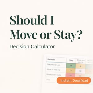 May include: A digital graphic with the text "Should I Move or Stay?" and "Decision Calculator." An orange button reads "Instant Download." A table shows data comparing staying versus moving.