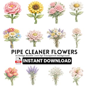 May include: A collection of watercolor-style illustrations of pipe cleaner flowers. The image features various bouquets of flowers, including roses, sunflowers, and daisies. The text "PIPE CLEANER FLOWERS" is displayed prominently, along with "INSTANT DOWNLOAD".