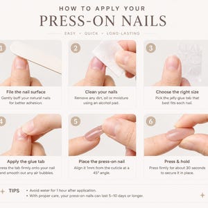 May include: An instructional graphic titled HOW TO APPLY YOUR PRESS-ON NAILS. It features six numbered steps: 1. File the nail surface, 2. Clean your nails, 3. Choose the right size, 4. Apply the glue tab, 5. Place the press-on nail, 6. Press & hold.