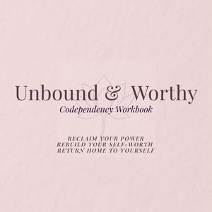 May include: A soft pink workbook titled "Unbound & Worthy" with the subtitle "Codependency Workbook." The cover features dark purple text and a lotus flower design. The workbook's text includes "Reclaim Your Power" and "Return Home to Yourself."
