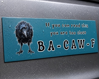 Funny Crow Car Magnet | If You Can Read This You Are Too Close | BA-CAW-F Bumper Magnet | Raven Gift | Bird Lover Car Accessory