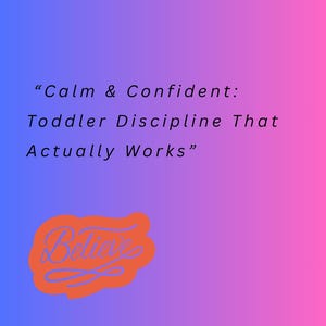 May include: A vibrant gradient background, shifting from blue to pink. The text states "Calm & Confident: Toddler Discipline That Actually Works." An orange shape features the word "Believe".