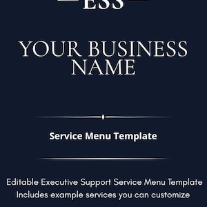 May include: A navy blue service menu template with white text. The top of the template reads "-ESS-" and "YOUR BUSINESS NAME". Below is "Service Menu Template". The bottom of the template reads "Editable Executive Support Service Menu Template Includes example services you can customize".