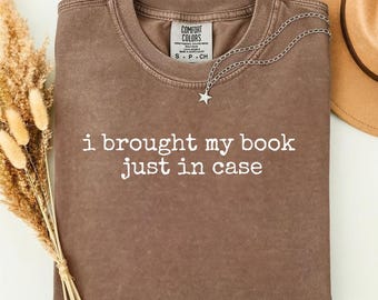 Comfort Colors® I Brought My Book Just In Case Tee, Book Lover Shirt, Introvert Reader Shirt, Cozy Reading T-Shirt, Library Aesthetic Gift