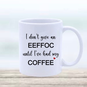 I don’t give an eeffoc until I’ve had my coffee mug