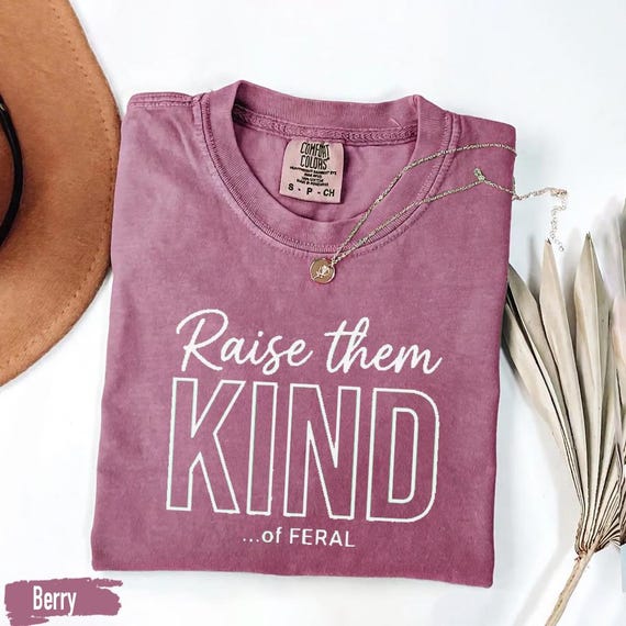 Raise Them Kind of Feral Shirt Funny Mom Shirt Gentle Parenting Shirt Mom Life Shirt Mother’s Day Gift Comfort Colors Tee