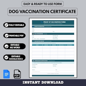 May include: A printable dog vaccination certificate form with sections for owner and dog information, vaccination records, and veterinarian certification. The form is fully editable in MS Word and Google Docs, and available for instant download.