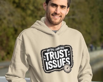 My Gas Tank Has Trust Issues Hoodie | Funny Unisex Sweatshirt, Cozy Pullover