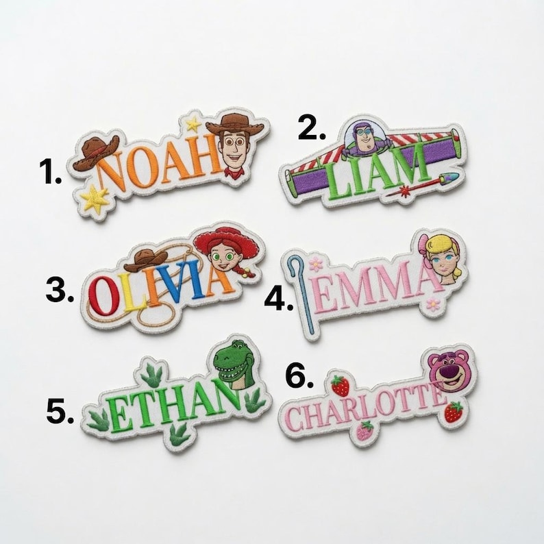 May include: Six embroidered fabric patches featuring character themes and names. Patch 1: NOAH with Woody. Patch 2: LIAM with Buzz Lightyear. Patch 3: OLIVIA with Jessie and a lasso. Patch 4: EMMA with Bo Peep and a staff. Patch 5: ETHAN with Rex. Patch 6: CHARLOTTE with Lotso and strawberries.