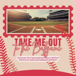 May include: A baseball-themed graphic with a stadium image inside a red stamp design. Text reads "Take Me Out to the Ballgame" and "Discover the fascinating history behind America's beloved baseball anthem!"
