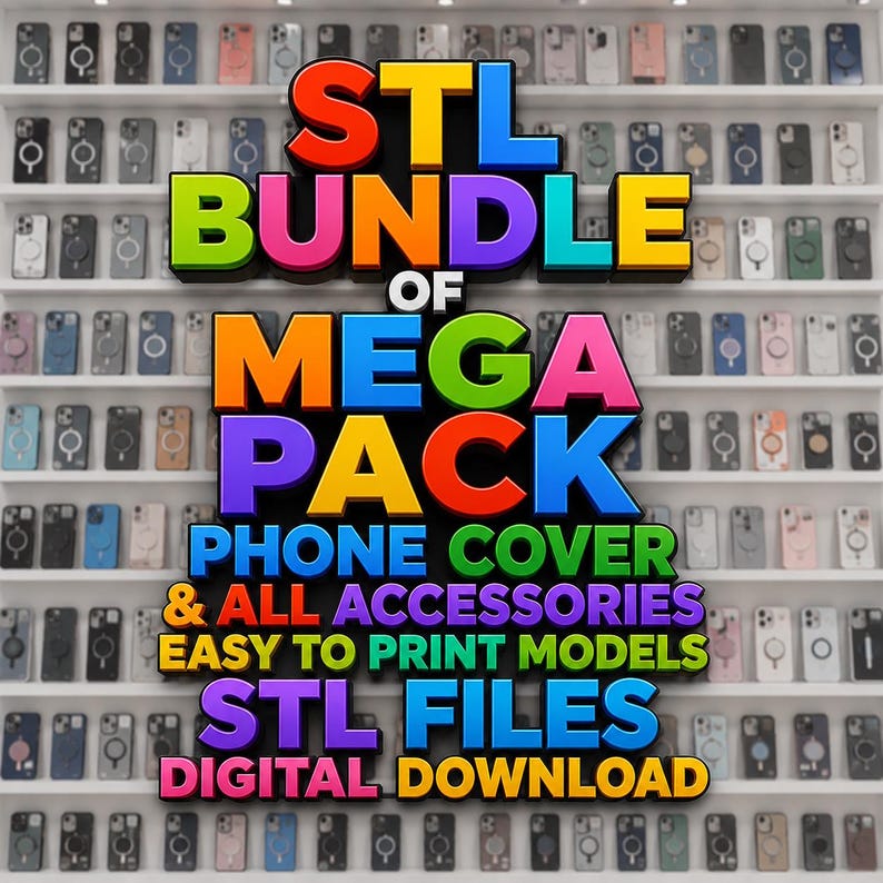 May include: A digital download bundle of STL files for phone covers and accessories. The text reads STL BUNDLE OF MEGA PACK PHONE COVER & ALL ACCESSORIES EASY TO PRINT MODELS STL FILES DIGITAL DOWNLOAD in colorful, bold, 3D-style lettering.