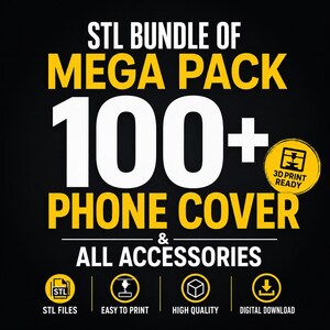 May include: A digital graphic featuring the text STL BUNDLE OF MEGA PACK 100+ PHONE COVER & ALL ACCESSORIES in white and yellow on a black background. A yellow circular badge reads 3D PRINT READY. Four icons at the bottom represent STL files, easy to print, high quality, and digital download.