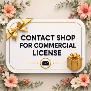 May include: A white rectangular sign with rounded corners featuring the black text CONTACT SHOP FOR COMMERCIAL LICENSE. The sign is decorated with a gold ribbon bow, a small gold gift box, a gold envelope icon, and pink and white flowers.