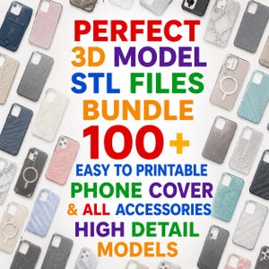 May include: A collection of various smartphone cases arranged around central text that reads: PERFECT 3D MODEL STL FILES BUNDLE 100+ EASY TO PRINTABLE PHONE COVER & ALL ACCESSORIES HIGH DETAIL MODELS. The cases feature diverse textures and colors.