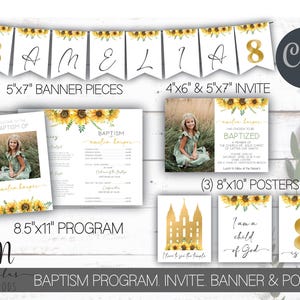 May include: A set of printable baptism decorations featuring a sunflower theme. The set includes a program, invite, banner pieces, and posters. The program is 8.5 inches by 11 inches, the invite is 4 inches by 6 inches and 5 inches by 7 inches, the banner pieces are 5 inches by 7 inches, and the posters are 8 inches by 10 inches. The decorations feature a girl's name, "Amelia Harper", and the text "I am a child of God".