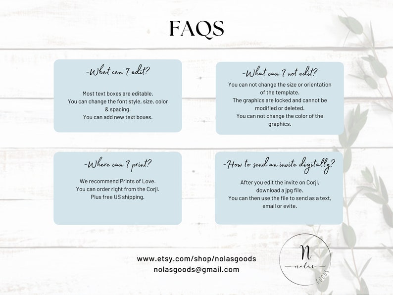 May include: A graphic with FAQs about an editable digital invitation template. The text boxes are editable, but the size and orientation of the template cannot be changed. The graphics are locked and cannot be modified or deleted. The invitation can be printed through Prints of Love or sent digitally through Corjl.