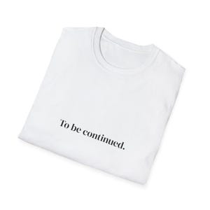 Subtiles Humor Shirt | Wird fortgesetzt | Minimalistischer Text Tee