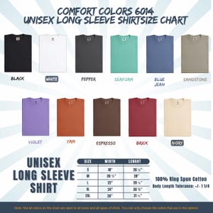 May include: A size chart for Comfort Colors 6014 unisex long sleeve shirts. The chart displays various shirt colors, including black, white, pepper, seafoam, blue jean, sandstone, violet, yam, espresso, brick, and ivory. The chart also includes size, width, and length measurements in inches.