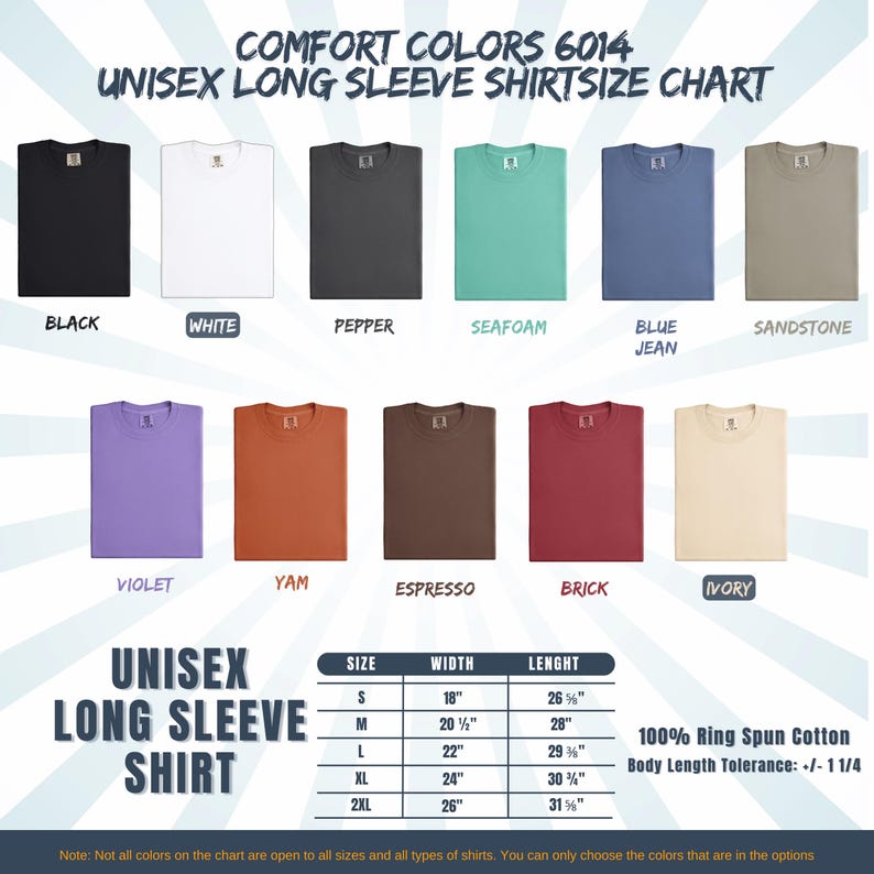 May include: A size chart for Comfort Colors 6014 unisex long sleeve shirts. The chart displays various shirt colors, including black, white, pepper, seafoam, blue jean, sandstone, violet, yam, espresso, brick, and ivory. The chart also includes size, width, and length measurements in inches.