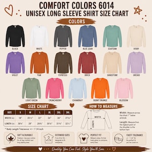 May include: A Comfort Colors 6014 long sleeve shirt size chart displaying various color options including black, white, pepper, blue jean, seafoam, ivory, violet, yam, espresso, brick, sandstone, orchid, light green, crunchberry, chambray, burnt orange, and blossom.
