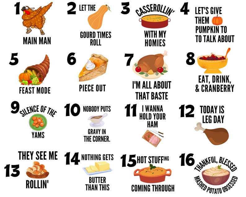 May include: A collection of sixteen Thanksgiving-themed graphic designs featuring illustrations of food like turkey, pumpkin pie, ham, and mashed potatoes, each paired with humorous text such as Main Man, Feast Mode, Piece Out, and Hot Stuffing.