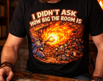 I Didn't Ask How Big The Room Is T-Shirt | Funny DnD Wizard Tee | RPG Gift