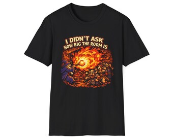 I Didn't Ask How Big The Room Is T-Shirt | Funny DnD Wizard Tee | RPG Gift