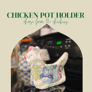 May include: A quilted fabric pot holder shaped like a chicken with a floral pattern in shades of green, blue, and pink. The text CHICKEN POT HOLDER choose from 12+ chickens is displayed above the item in dark green lettering.
