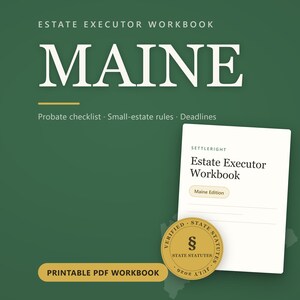 May include: A dark green digital graphic for an Estate Executor Workbook for Maine. It features the text ESTATE EXECUTOR WORKBOOK, MAINE, Probate checklist, Small-estate rules, Deadlines, and a gold seal with the text VERIFIED STATE STATUTES.