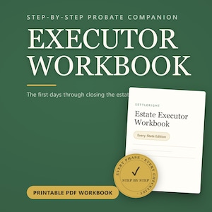 May include: A digital workbook titled Step-By-Step Probate Companion Executor Workbook on a dark green background. The white cover features the text Settleright Estate Executor Workbook Every-State Edition and a gold seal with a checkmark.