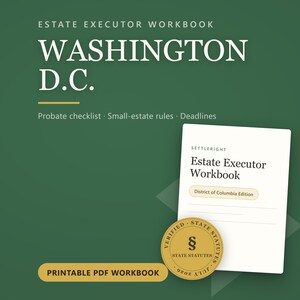 May include: A green Estate Executor Workbook for Washington D.C. featuring a probate checklist, small-estate rules, and deadlines. The cover includes the text Settleright Estate Executor Workbook District of Columbia Edition and a gold seal.