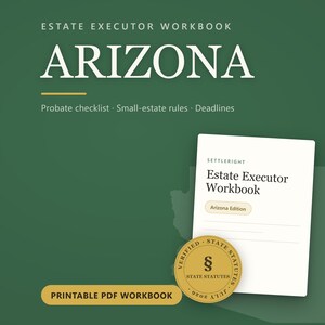 May include: A digital Estate Executor Workbook for Arizona featuring a green background with white text. The document includes a probate checklist, small-estate rules, and deadlines. A gold seal with a section symbol and the text Verified State Statutes.