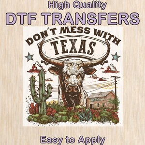 May include: DTF transfer design with a longhorn bull, cactus, and the text "DON'T MESS WITH TEXAS." The design includes the text "High Quality" and "Easy to Apply."
