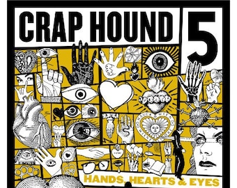 May include: Poster with the words "CRAP HOUND 5" at the top. The poster features a collage of black and white illustrations of hands, hearts, and eyes on a yellow background. The words "HANDS, HEARTS & EYES" are also visible.