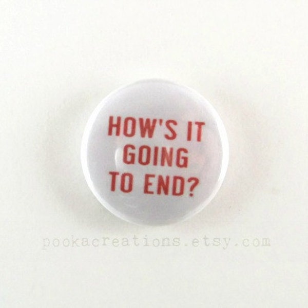 How's It Going To End? - One Inch Pinback Button or Magnet Button or Keychain - Based on The Truman Show