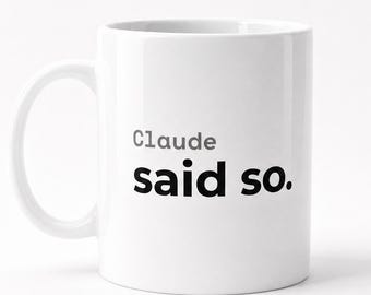Claude Said So Mug, Funny Gift for AI Lovers, Funny Coworker Birthday Gift, White Elephant Gift, Funny Husband Gift