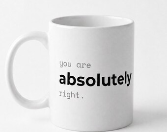 Claude AI Inspired Mug, You Are Absolutely Right, Gift for Developers, Coders & Tech Enthusiasts